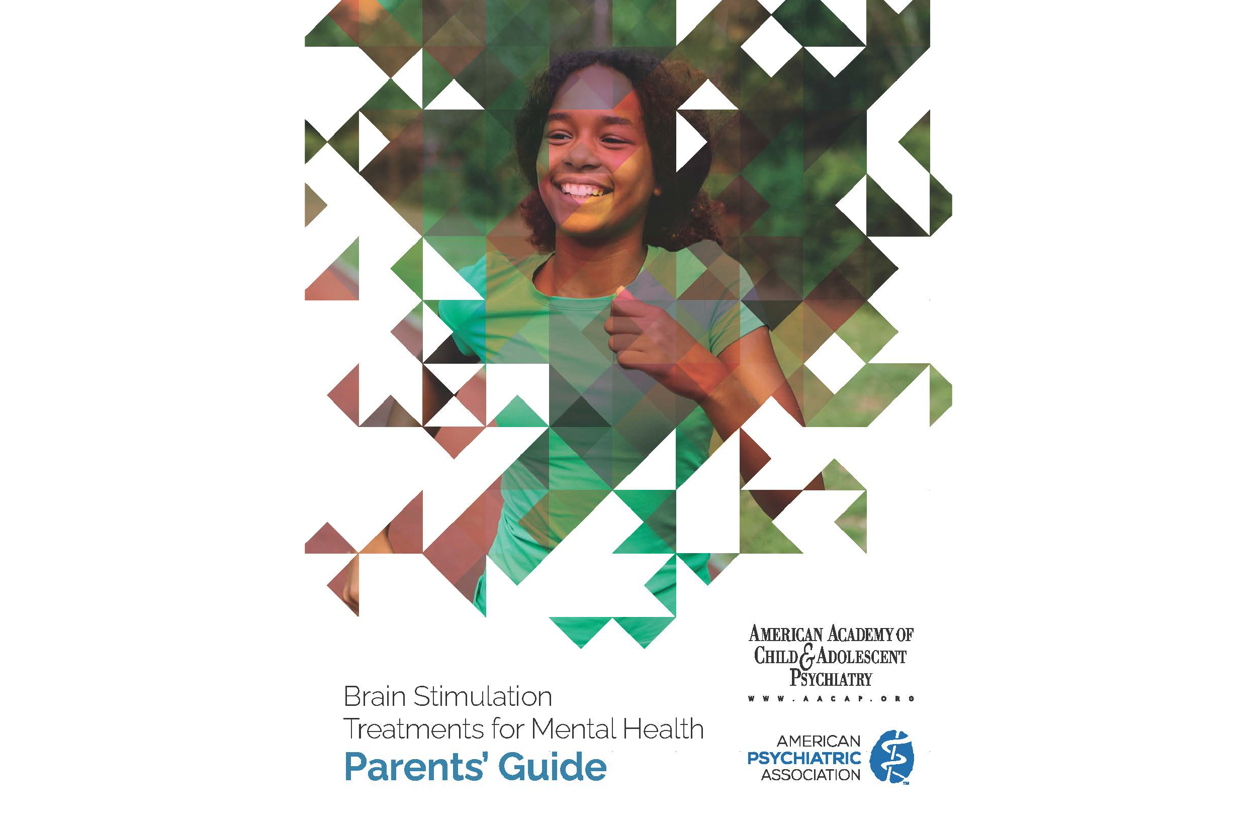 Brain Stimulation Treatments for Mental Health: Parents Medication Guide, American Academy of Child and Adolescent Psychiatry and American Psychiatric Association